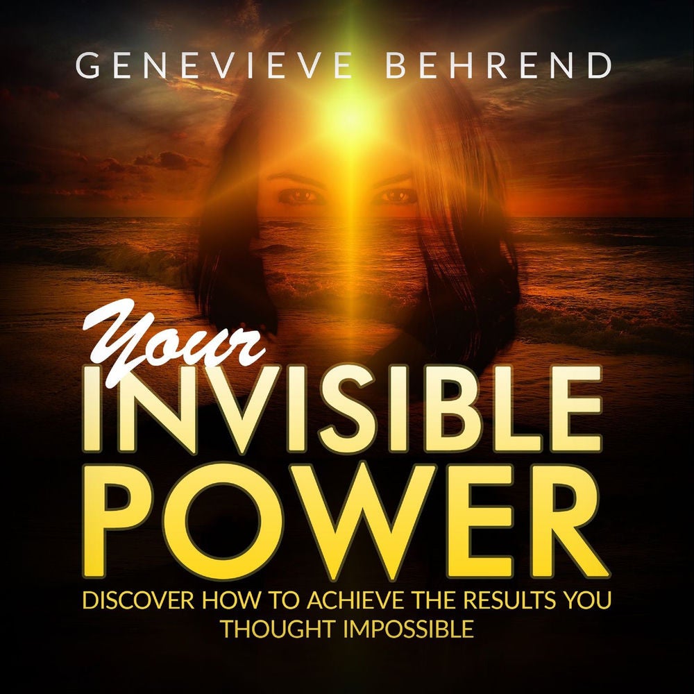 Your Invisible Power and How to Use It