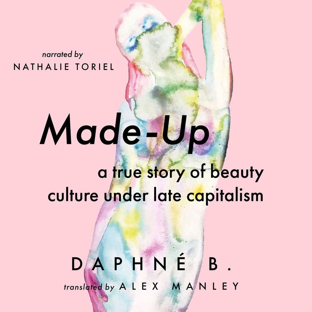 Made-Up - A True Story of Beauty Culture under Late Capitalism