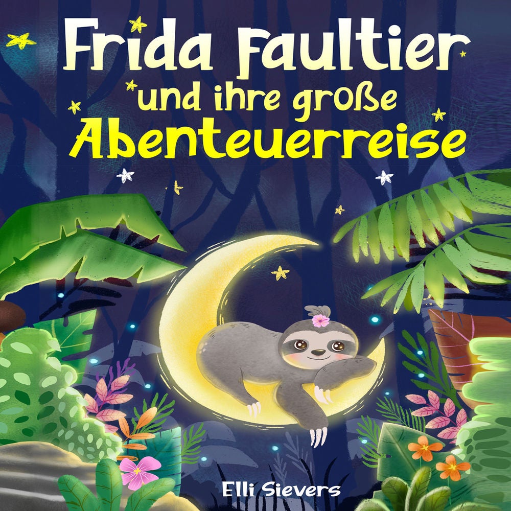 Frida Faultier und ihre große Abenteuerreise: Wunderschöne Gute-Nacht-Geschichten zum Einschlafen und Träumen für Kinder ab 3 Jahr