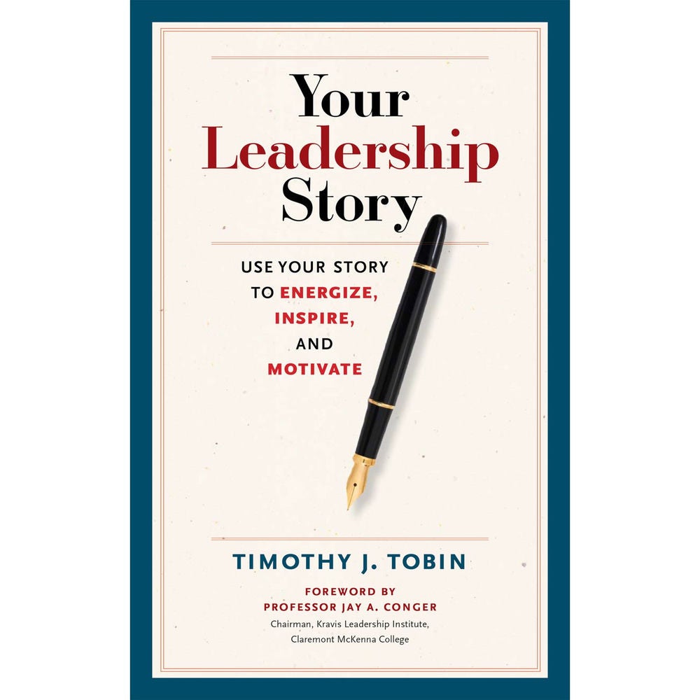 Your Leadership Story - Use Your Story to Energize, Inspire, and Motivate
