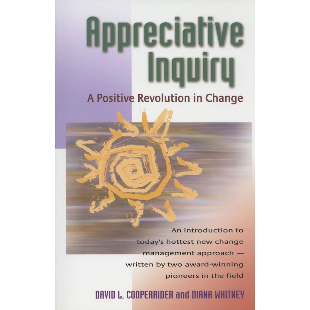 Appreciative Inquiry - A Positive Revolution in Change