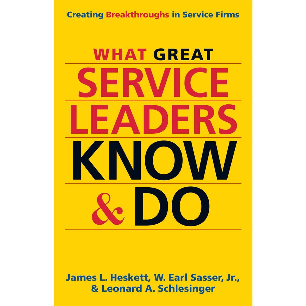 What Great Service Leaders Know and Do - Creating Breakthroughs in Service Firms