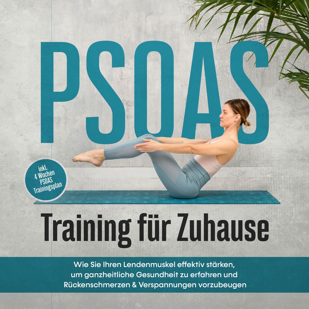 PSOAS Training für Zuhause: Wie Sie Ihren Lendenmuskel effektiv stärken, um ganzheitliche Gesundheit zu erfahren und Rückenschmerz
