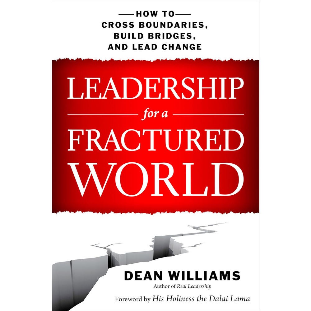 Leadership for a Fractured World - How to Cross Boundaries, Build Bridges, and Lead Change