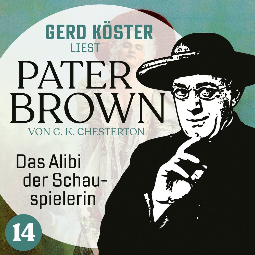 Das Alibi der Schauspielerin - Gerd Köster liest Pater Brown, Band 14