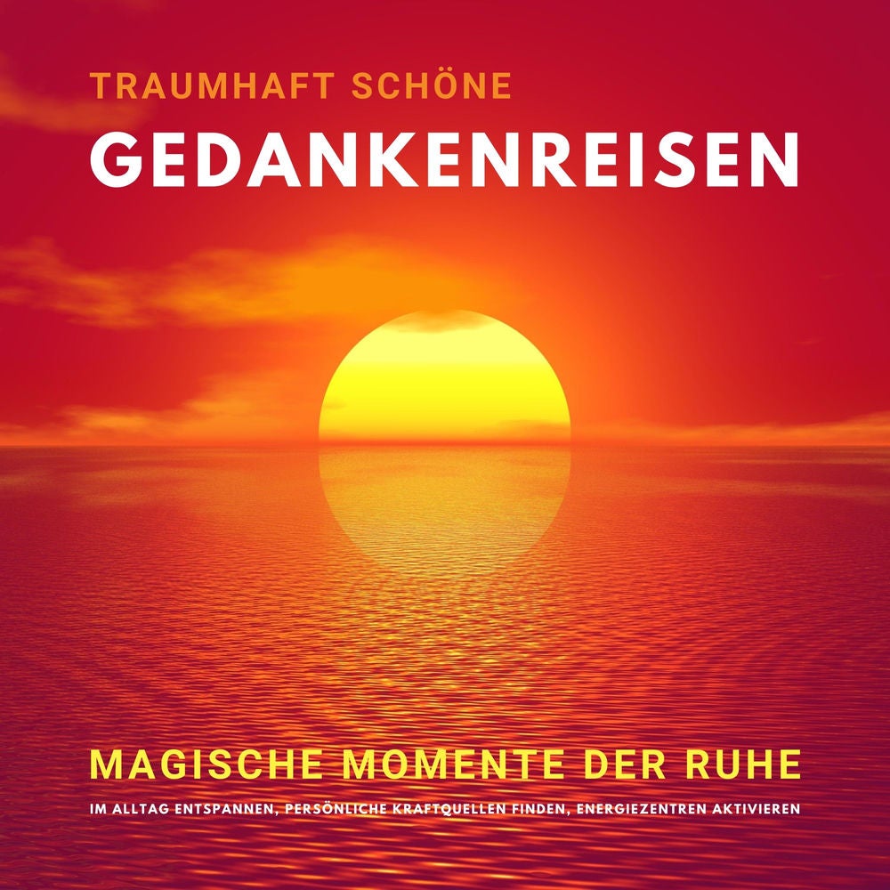 Traumhaft schöne Gedankenreisen: Magische Momente der Ruhe