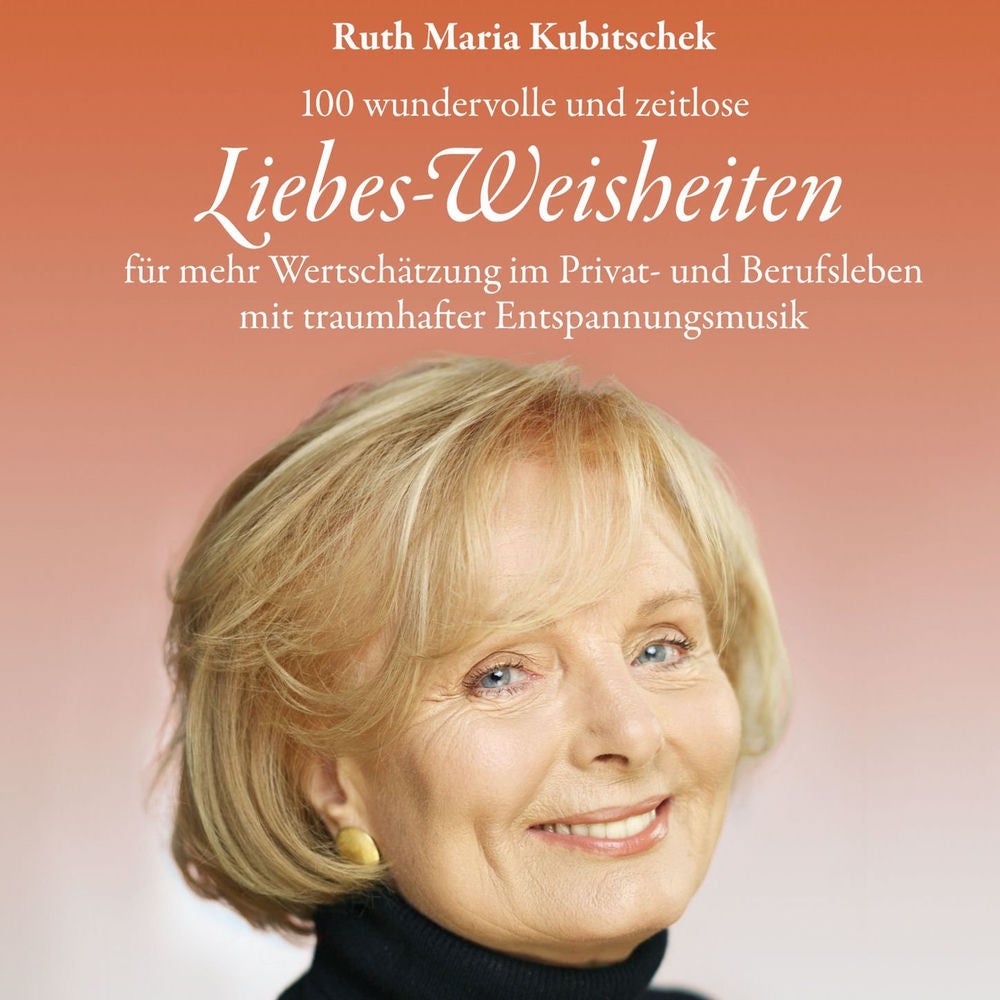 Liebes-Weisheiten: 100 hochkarätige und zeitlose Liebes-Weisheiten für mehr Wertschätzung im Privat- und Berufsleben mit traumhaft