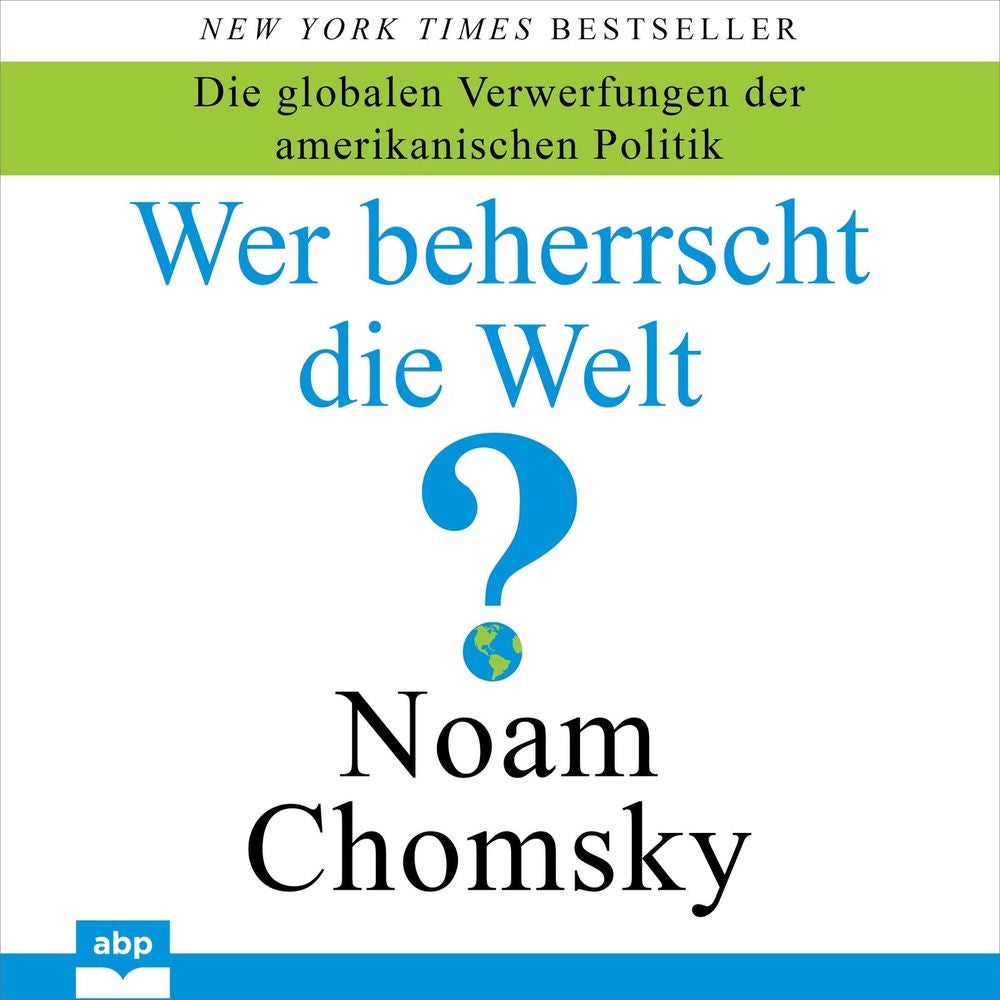 Wer beherrscht die Welt? - Die globalen Verwerfungen der amerikanischen Politik
