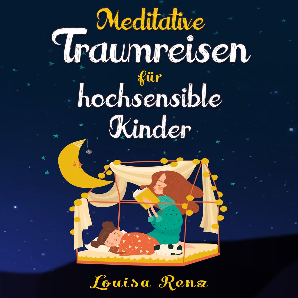 Meditative Traumreisen für hochsensible Kinder: Wunderschöne Geschichten zum Krafttanken, Stressbewältigen und ruhigen Einschlafen