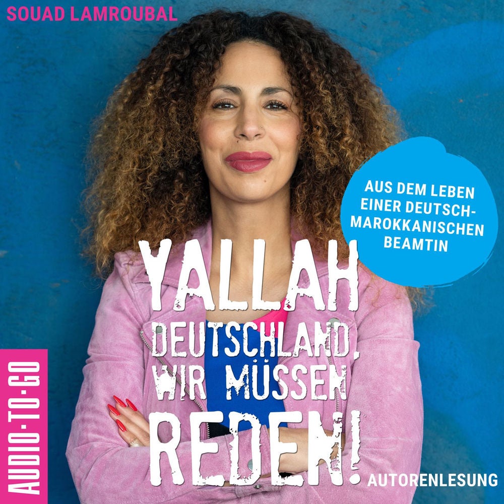 Yallah Deutschland, wir müssen reden! - Aus dem Leben einer deutsch-marokkanischen Beamtin