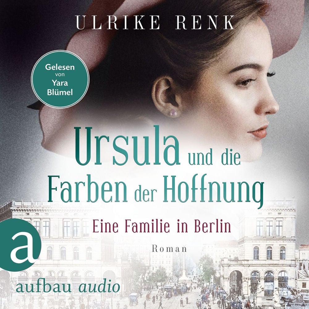 Eine Familie in Berlin - Ursula und die Farben der Hoffnung - Die große Berlin-Familiensaga, Band 2