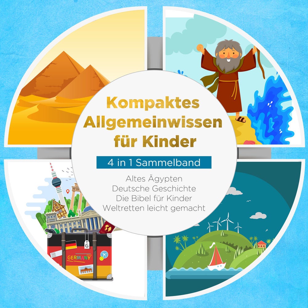 Kompaktes Allgemeinwissen für Kinder - 4 in 1 Sammelband: Altes Ägypten | Deutsche Geschichte | Die Bibel für Kinder | Weltretten