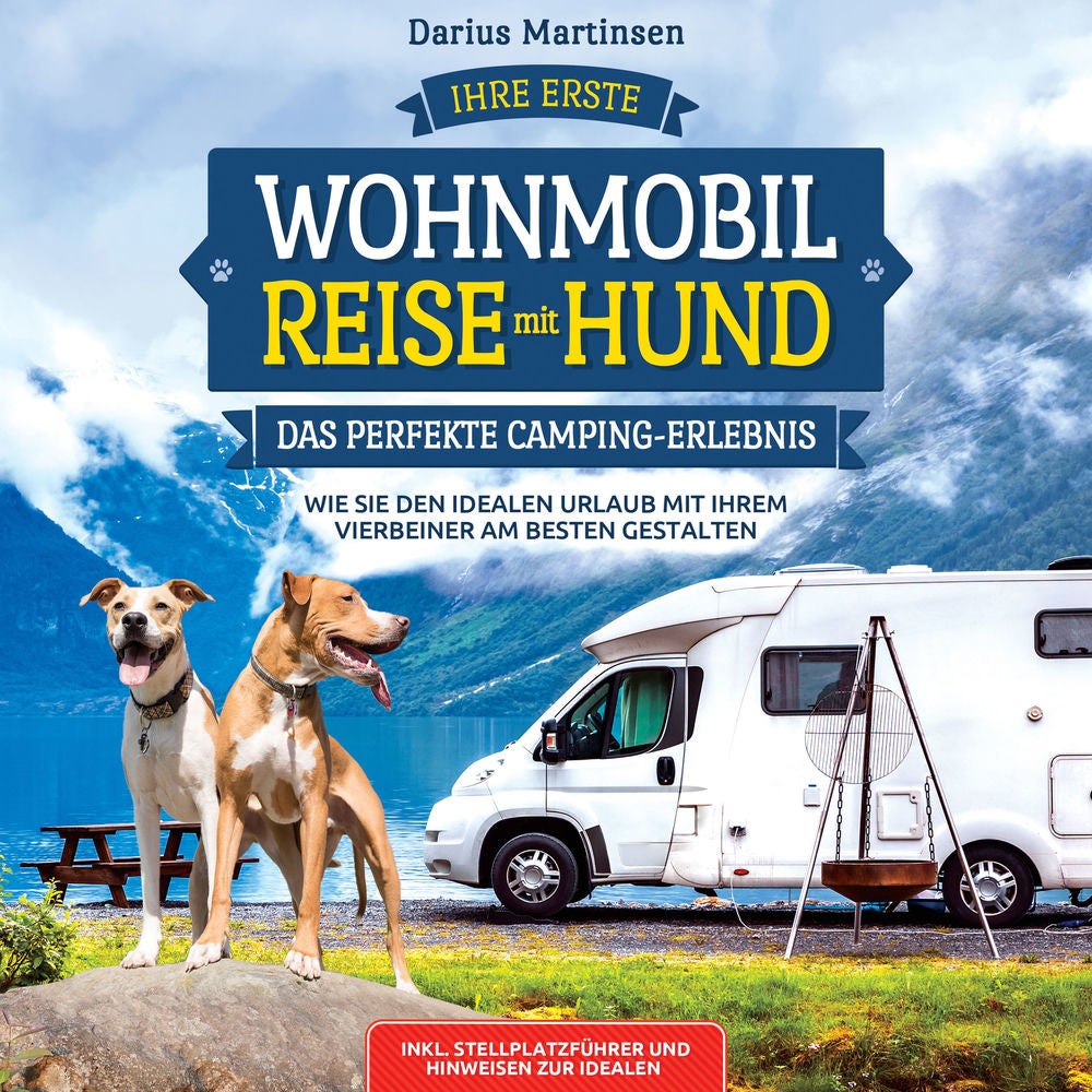 Ihre erste Wohnmobil-Reise mit Hund – Das perfekte Camping-Erlebnis: Wie Sie den idealen Urlaub mit Ihrem Vierbeiner am besten ges