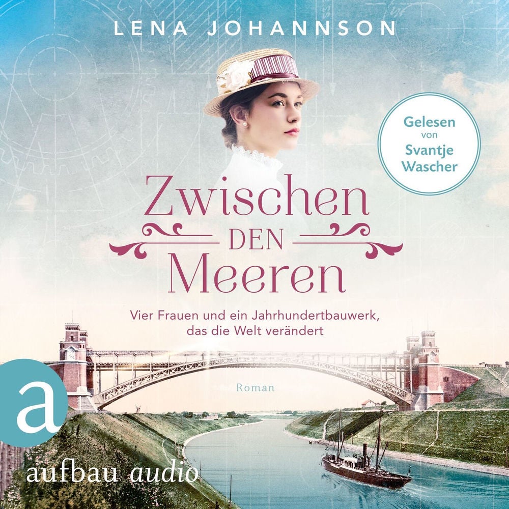 Zwischen den Meeren - Vier Frauen und ein Jahrhundertbauwerk, das die Welt verändert - Nord-Ostsee-Saga, Band 1