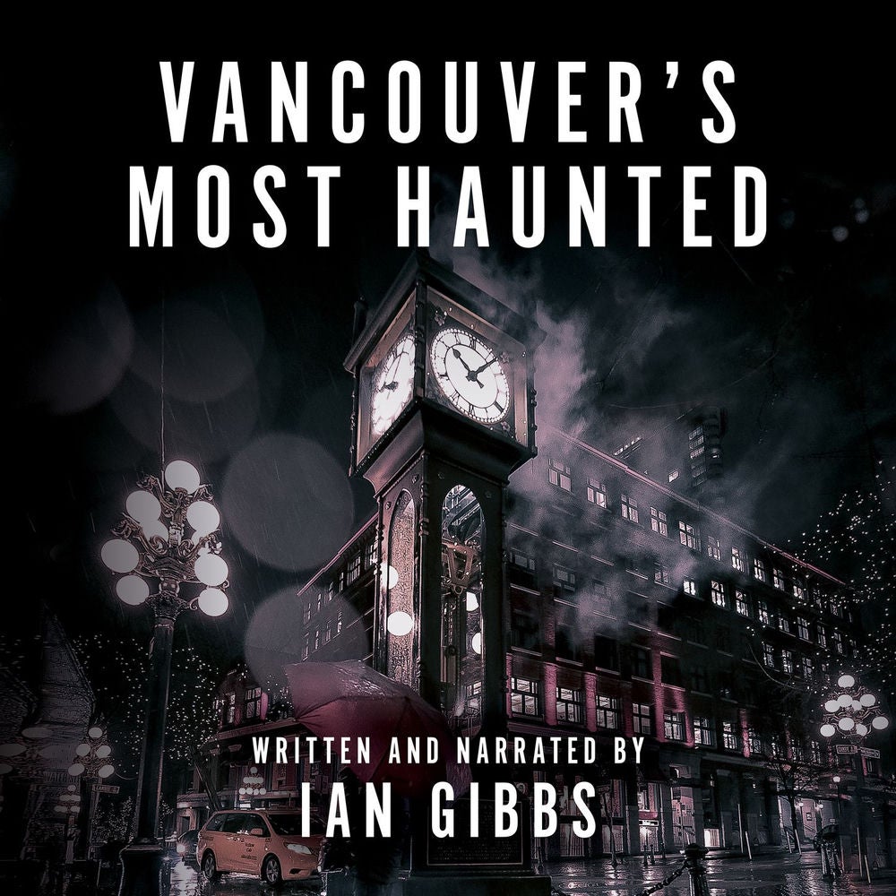 Vancouver's Most Haunted - Supernatural Encounters in BC's Terminal City