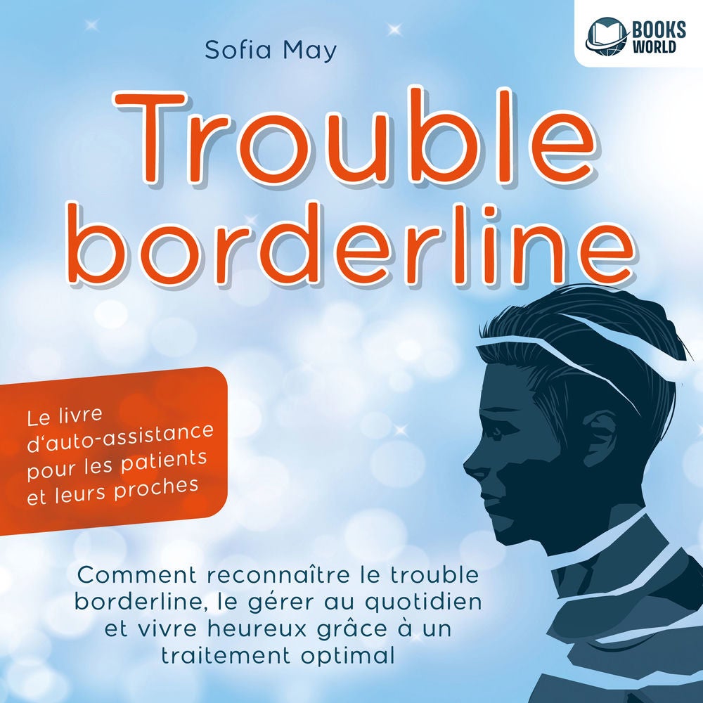 Trouble borderline - Le livre d'auto-assistance pour les patients et leurs proches: Comment reconnaître le trouble borderline, le