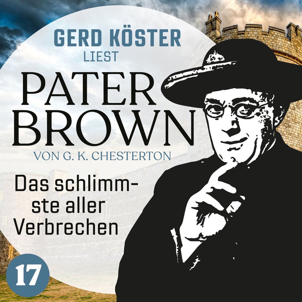 Das schlimmste aller Verbrechen - Gerd Köster liest Pater Brown, Band 17