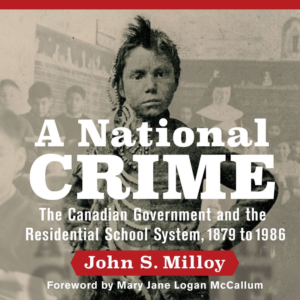 A National Crime - The Canadian Government and the Residential School System