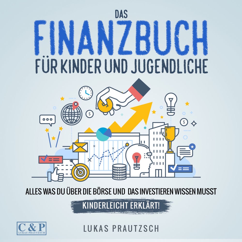 Das Finanzbuch für Kinder und Jugendliche - alles was du über die Börse und das Investieren wissen musst - kinderleicht erklärt: R