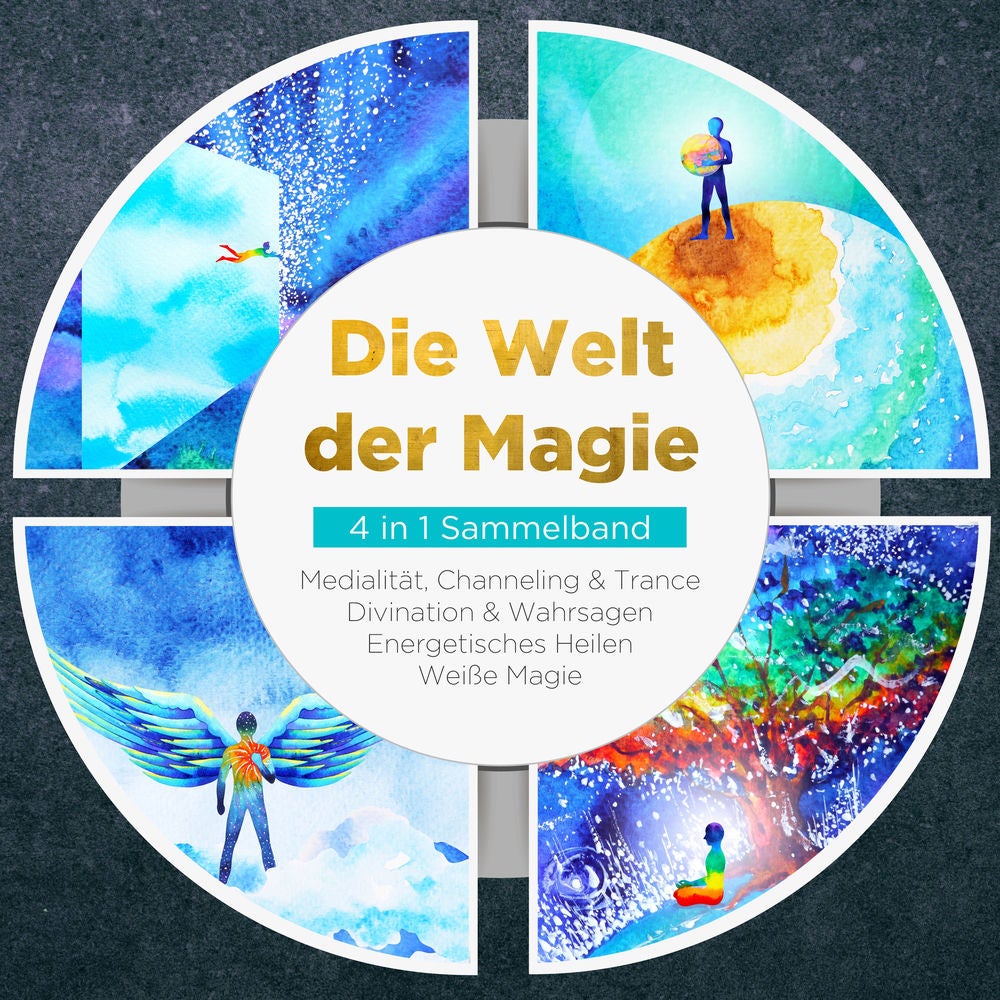 Die Welt der Magie - 4 in 1 Sammelband: Weiße Magie | Medialität, Channeling & Trance | Divination & Wahrsagen | Energetisches Hei