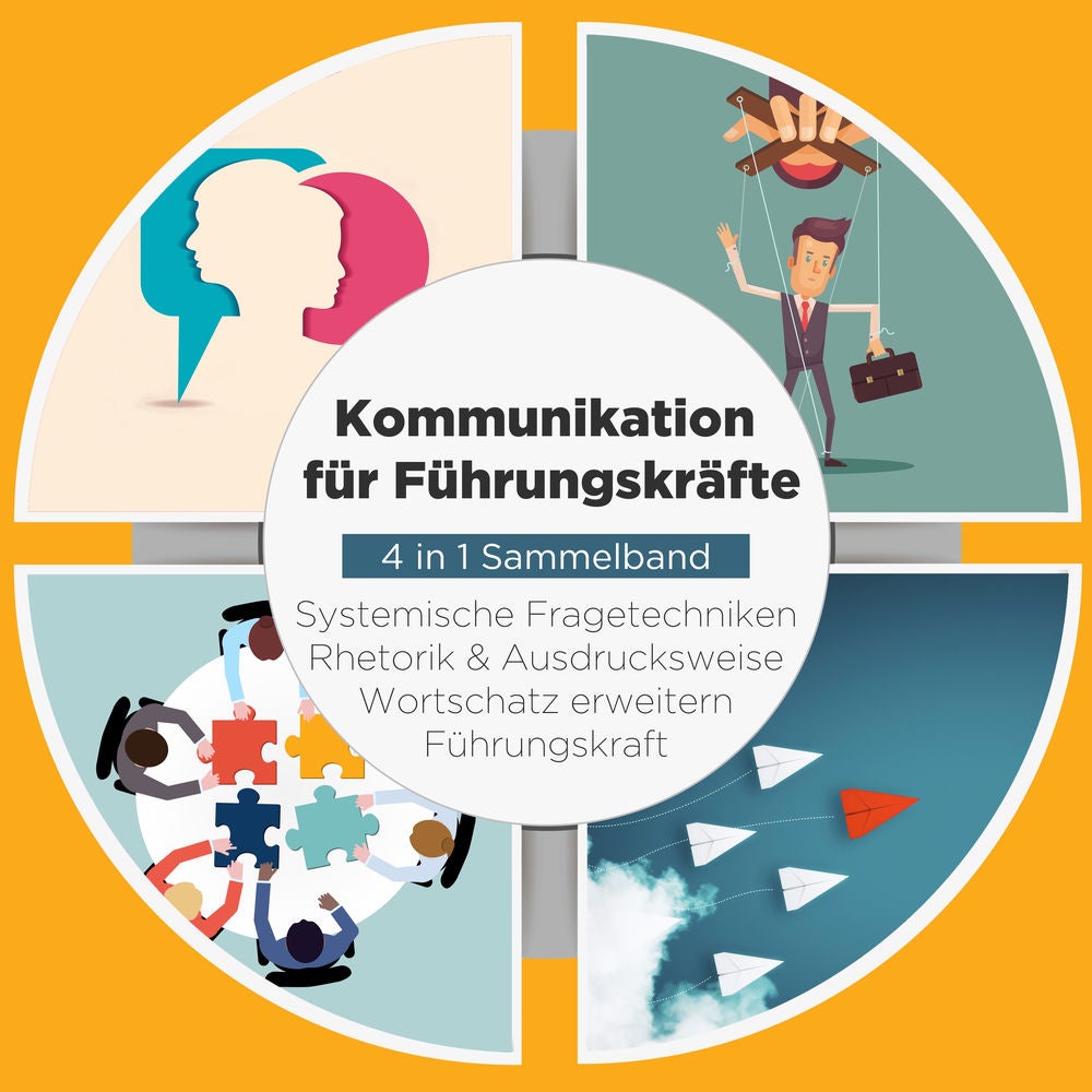 Kommunikation für Führungskräfte - 4 in 1 Sammelband: Wortschatz erweitern | Systemische Fragetechniken | Rhetorik & Ausdrucksweis