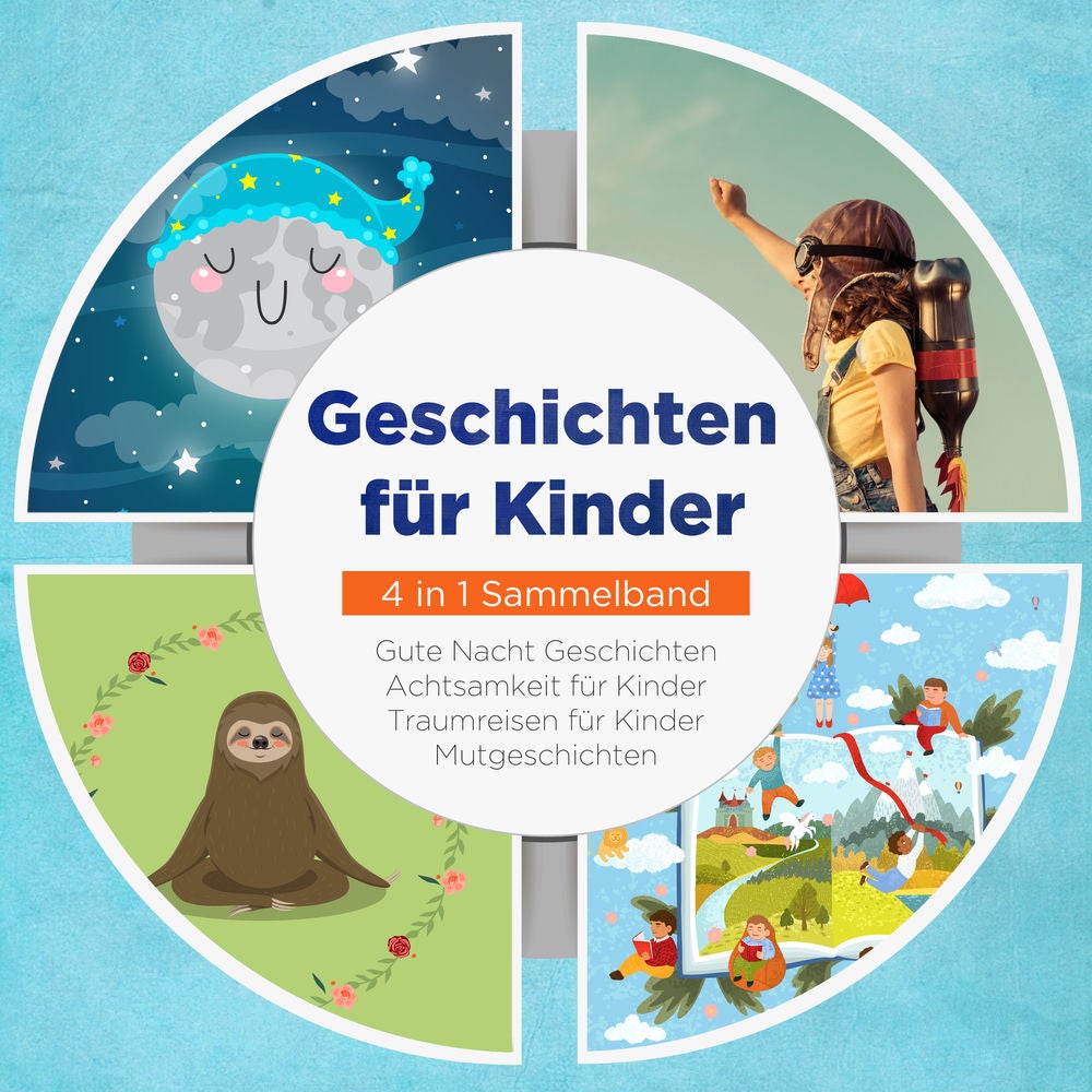 Geschichten für Kinder - 4 in 1 Sammelband: Traumreisen für Kinder | Mutgeschichten | Gute Nacht Geschichten | Achtsamkeit für Kin