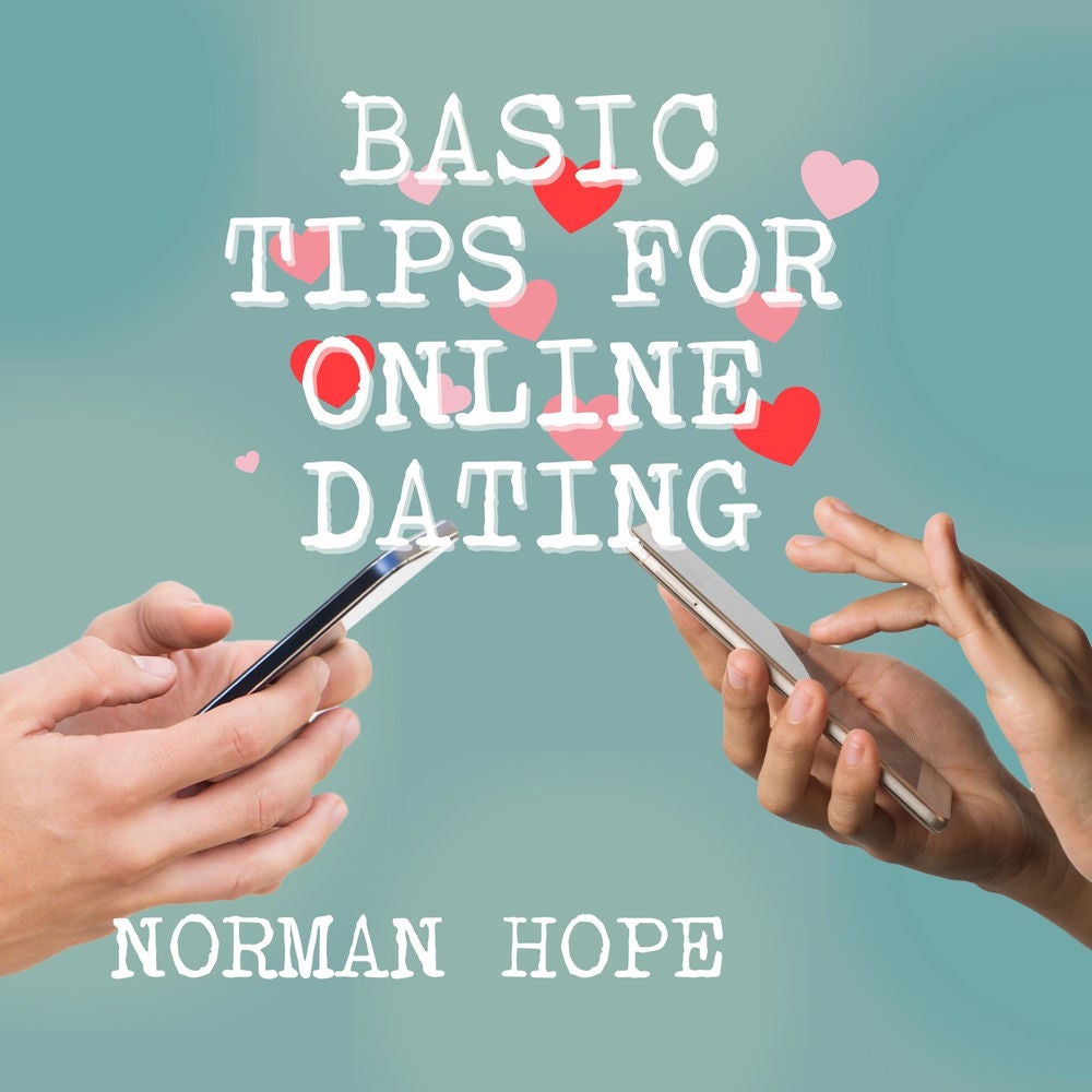 Basic Tips for Online Dating - How to Attract the Person That Is Best for You and Avoid Those Who Are Dangerous