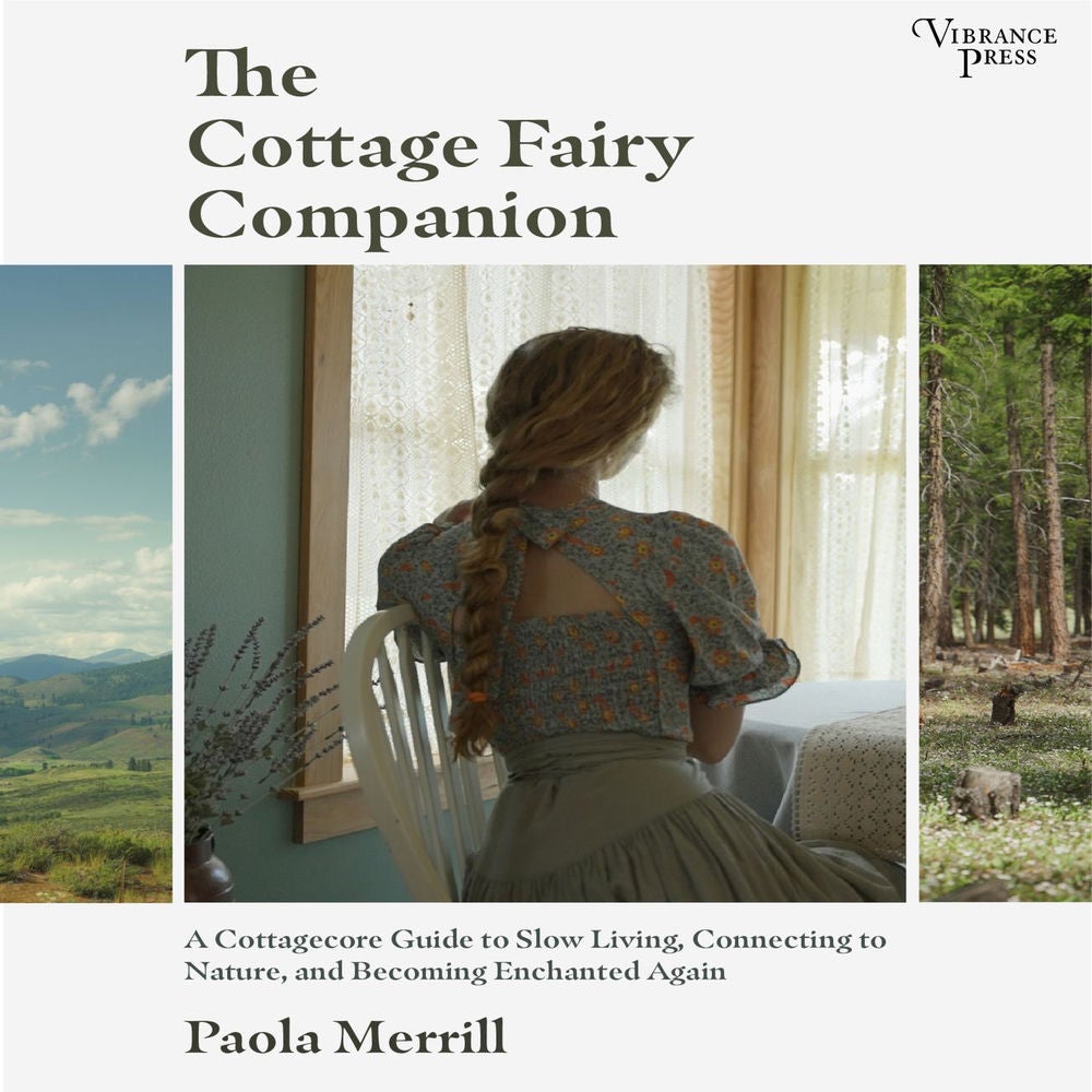 The Cottage Fairy Companion - A Cottagecore Guide to Slow Living, Connecting to Nature, and Becoming Enchanted Again