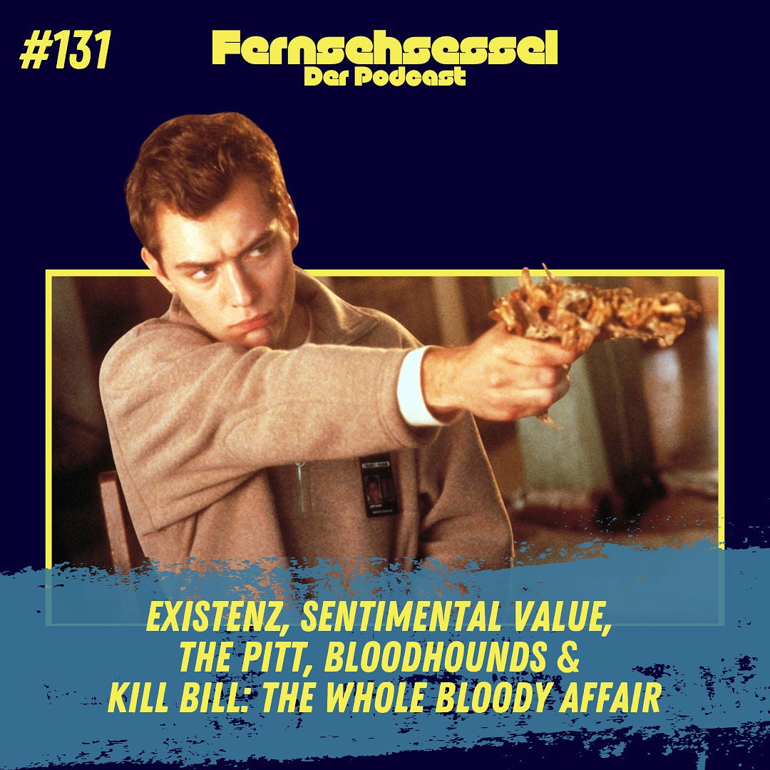 #131 - Existenz, Sentimental Value, The Pitt, Bloodhounds, Kill Bill: The Whole Bloody Affair