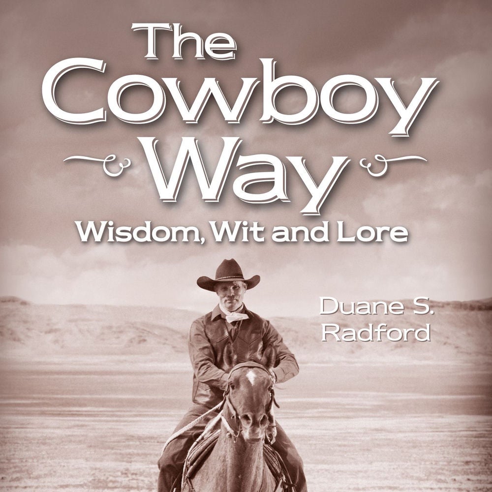 The Cowboy Way - Wisdom, Wit and Lore