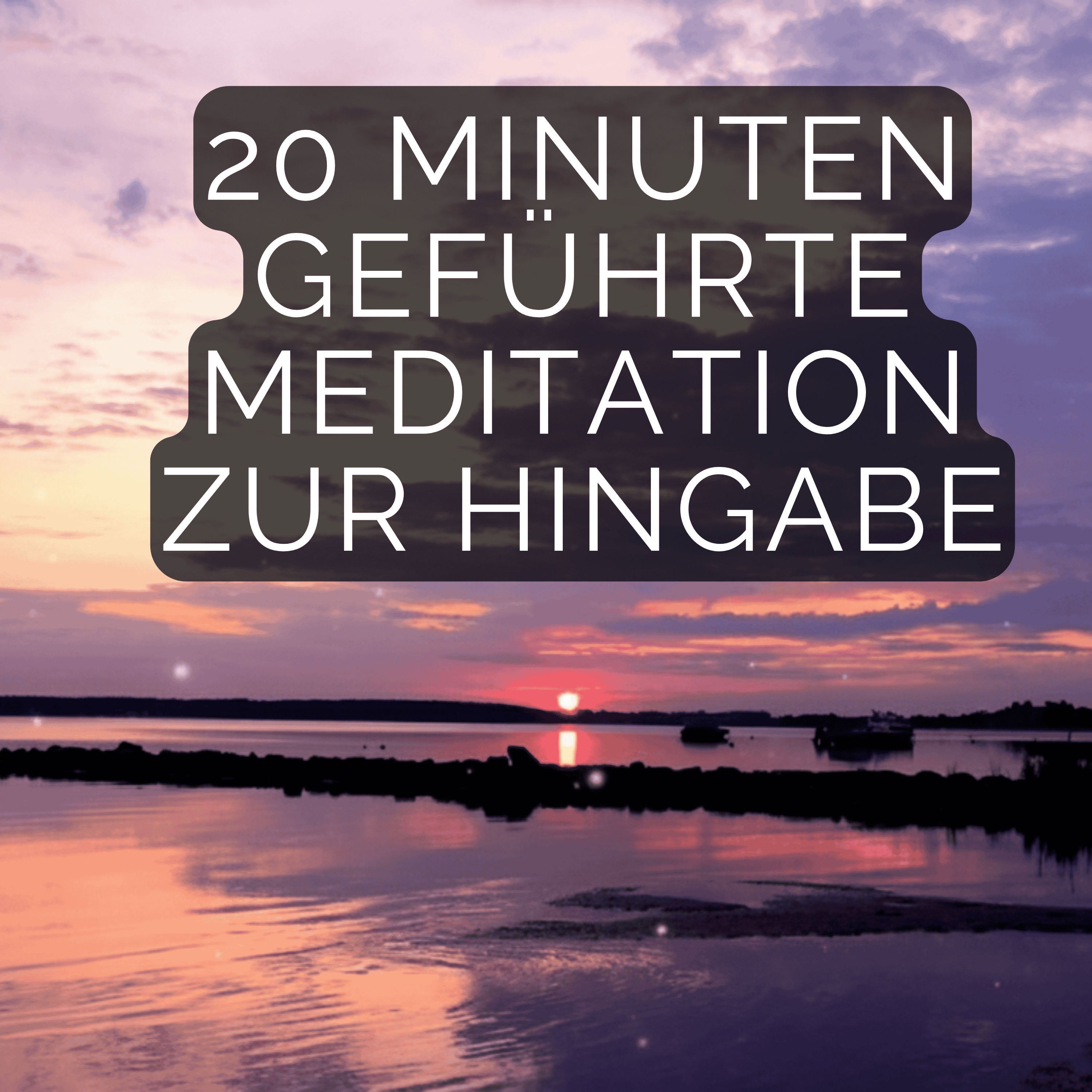 20 Min geführte Meditation für festgefahrene Situationen: Blockaden lösen & Loslassen durch Hingabe