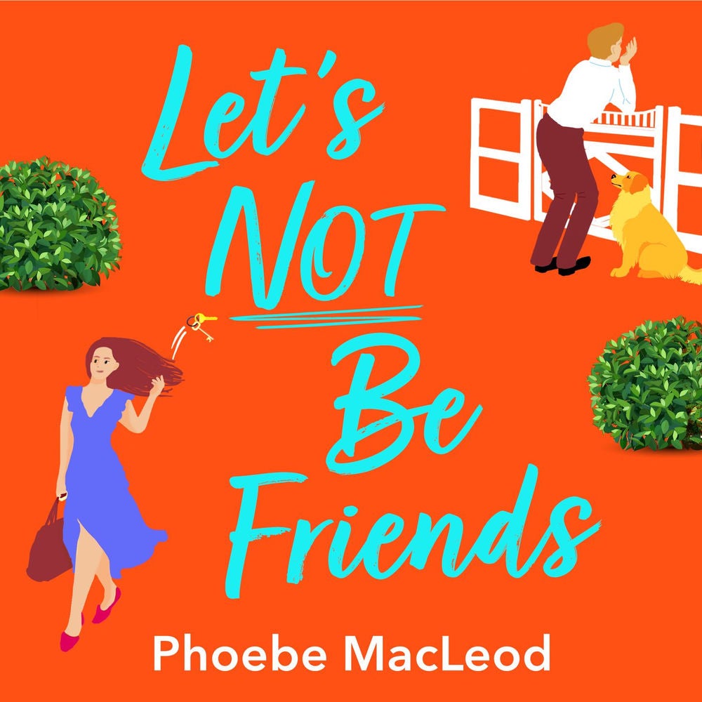 Let's Not Be Friends - The BRAND NEW laugh-out-loud, feel-good romantic comedy from Phoebe MacLeod for 2022