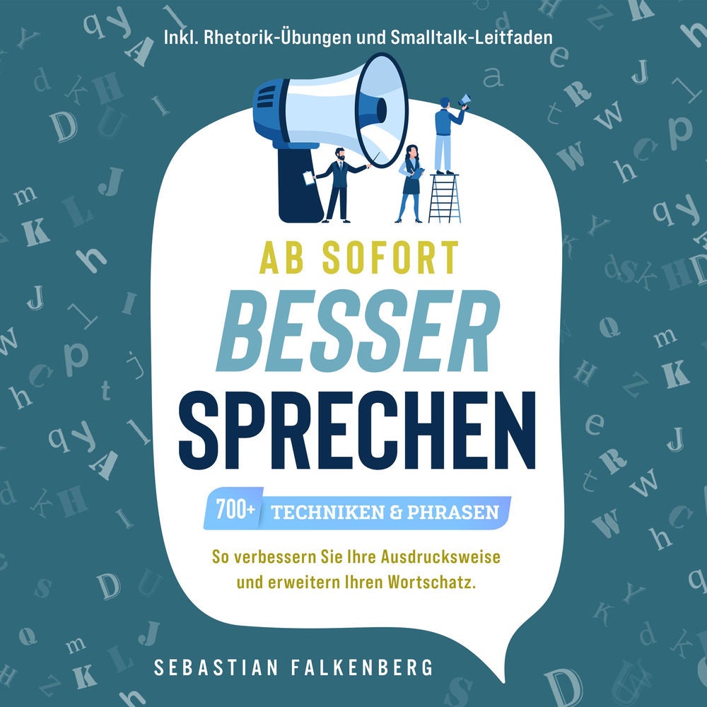 Ab sofort besser sprechen - 700+ Techniken & Phrasen: So verbessern Sie Ihre Ausdrucksweise und erweitern Ihren Wortschatz. Inkl.
