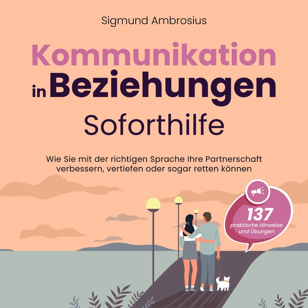 Kommunikation in Beziehungen – Soforthilfe: 137 praktische Hinweise und Übungen. Wie Sie mit der richtigen Sprache Ihre Partnersch
