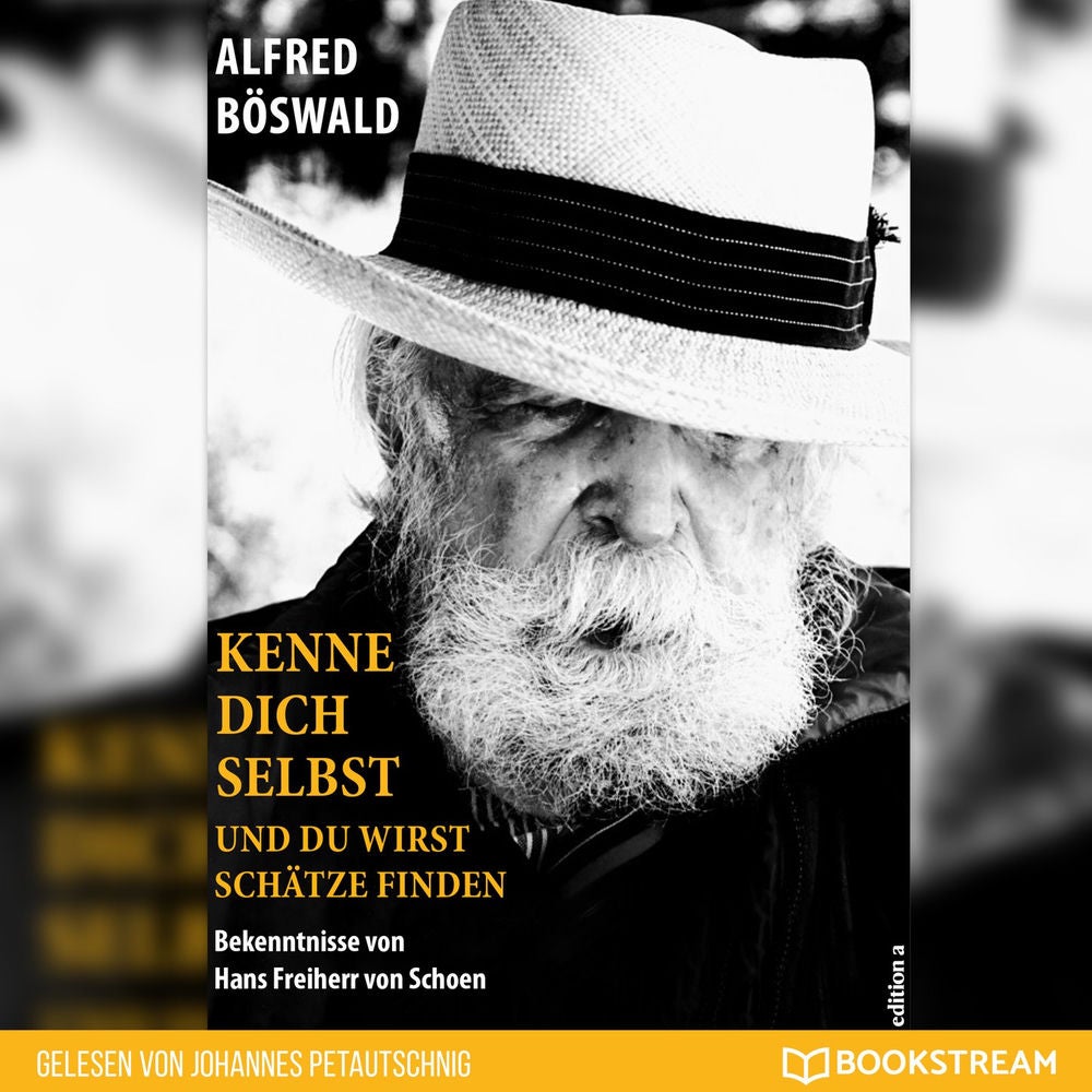 Kenne dich selbst und du wirst Schätze finden - Bekenntnisse von Hans Freiherr von Schoen