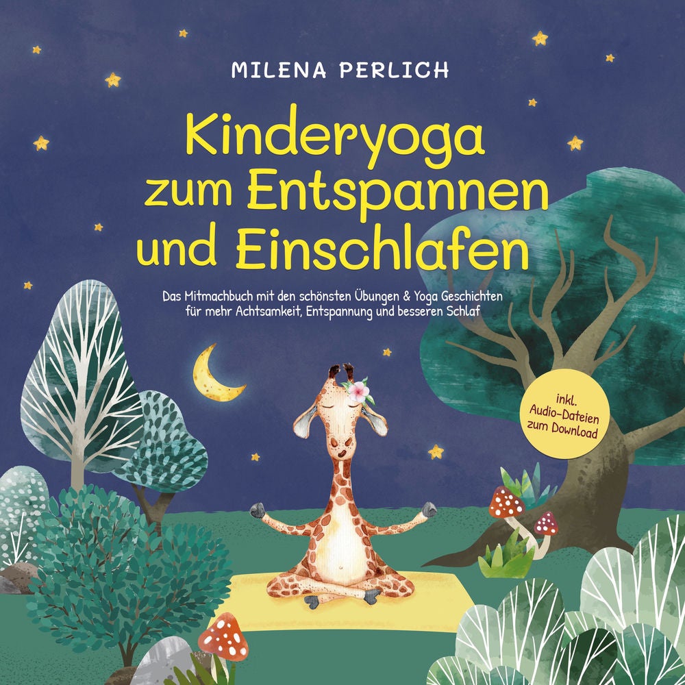Kinderyoga zum Entspannen und Einschlafen: Das Mitmachbuch mit den schönsten Übungen & Yoga-Geschichten für mehr Achtsamkeit, Ents