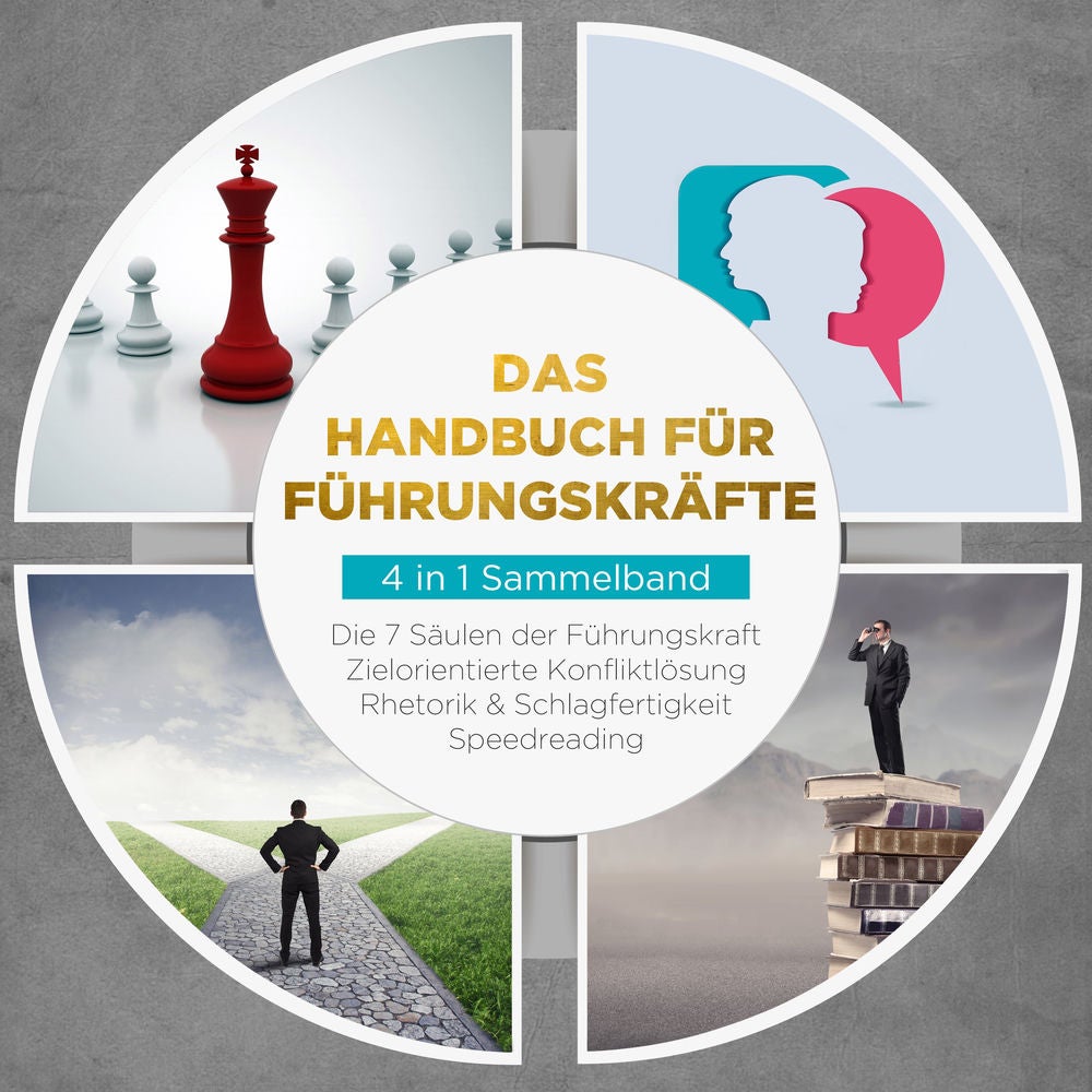 Das Handbuch für Führungskräfte - 4 in 1 Sammelband: Die 7 Säulen der Führungskraft | Rhetorik & Schlagfertigkeit | Zielorientiert