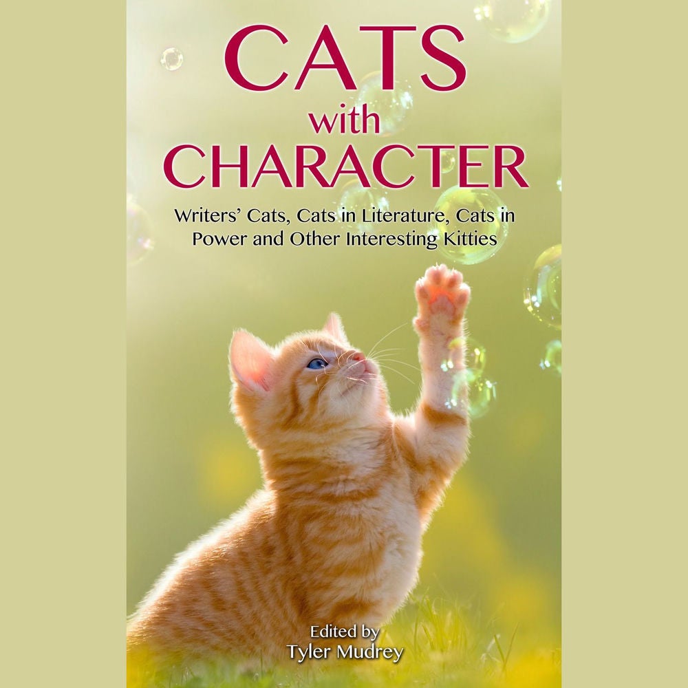 Cats with Character - Writer's Cats, Cats in Literature, Cats in Power and Other Interesting Kitties