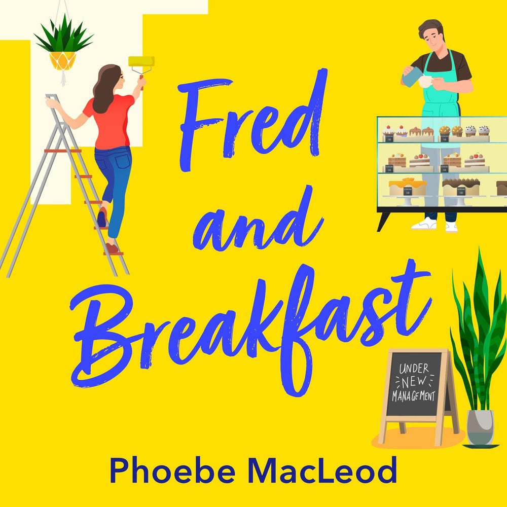 Fred and Breakfast - A laugh-out-loud, feel-good romantic comedy from Phoebe MacLeod