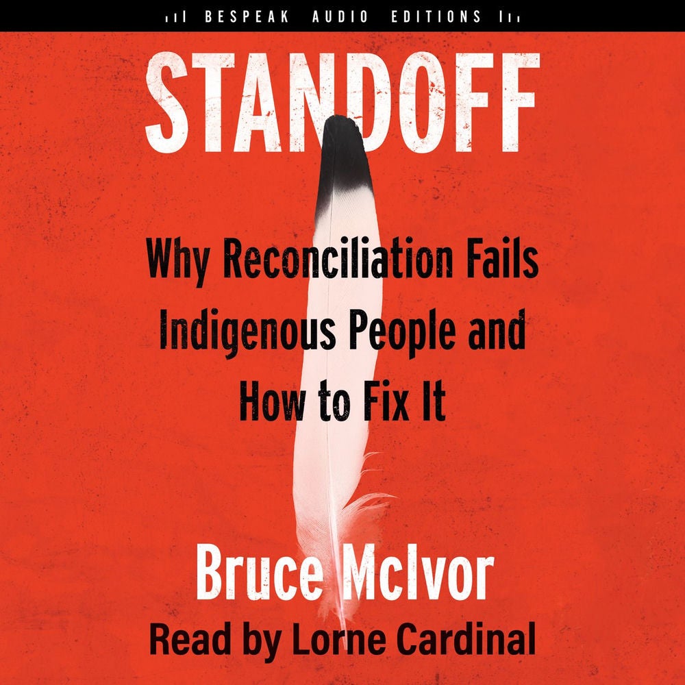 Standoff - Why Reconciliation Fails Indigenous People and How to Fix It