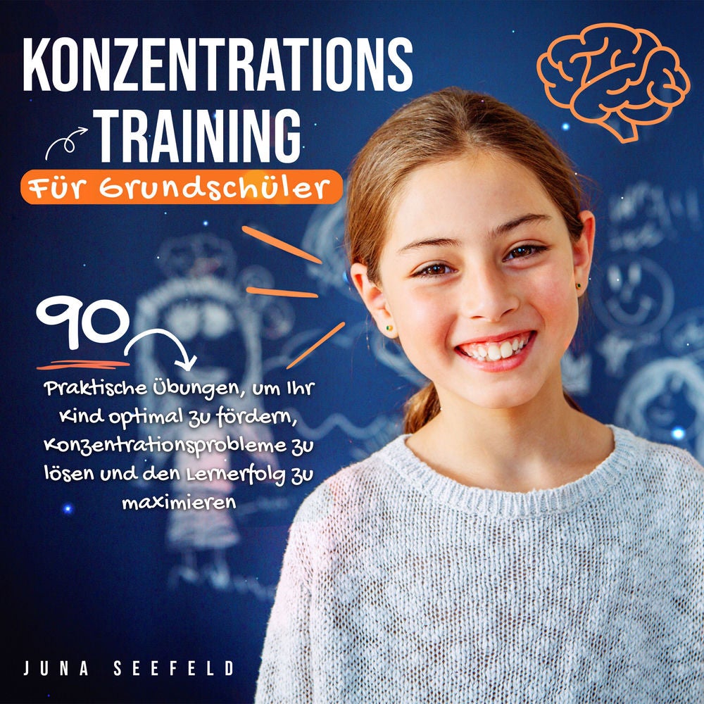 Konzentrationstraining für Grundschüler: 90 praktische Übungen, um Ihr Kind optimal zu fördern, Konzentrationsprobleme zu lösen un