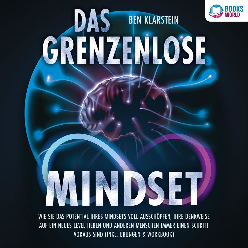 Das grenzenlose Mindset: Wie Sie das Potential Ihres Mindsets voll ausschöpfen, Ihre Denkweise auf ein neues Level heben und ander