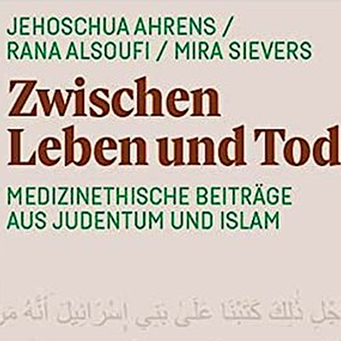 Zwischen Leben und Tod. Medizinethik in Judentum und Islam