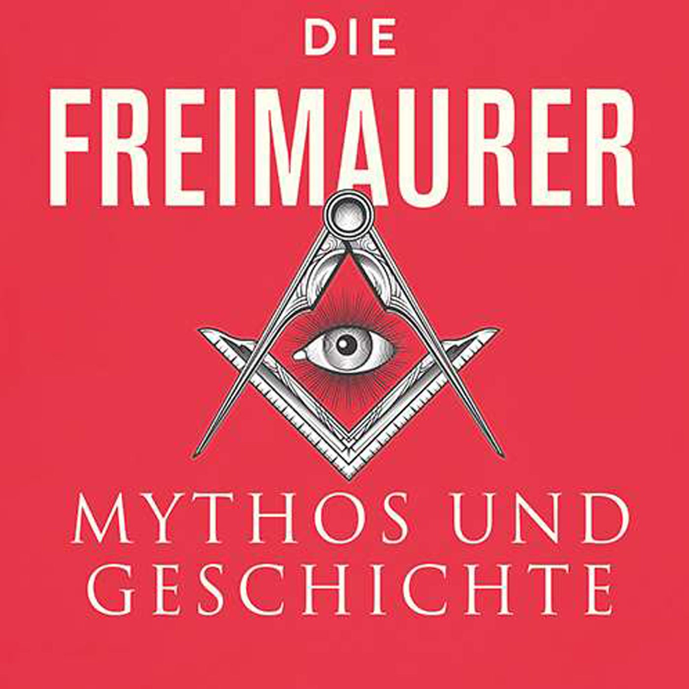 Die Freimaurer. Mythos und Geschichte