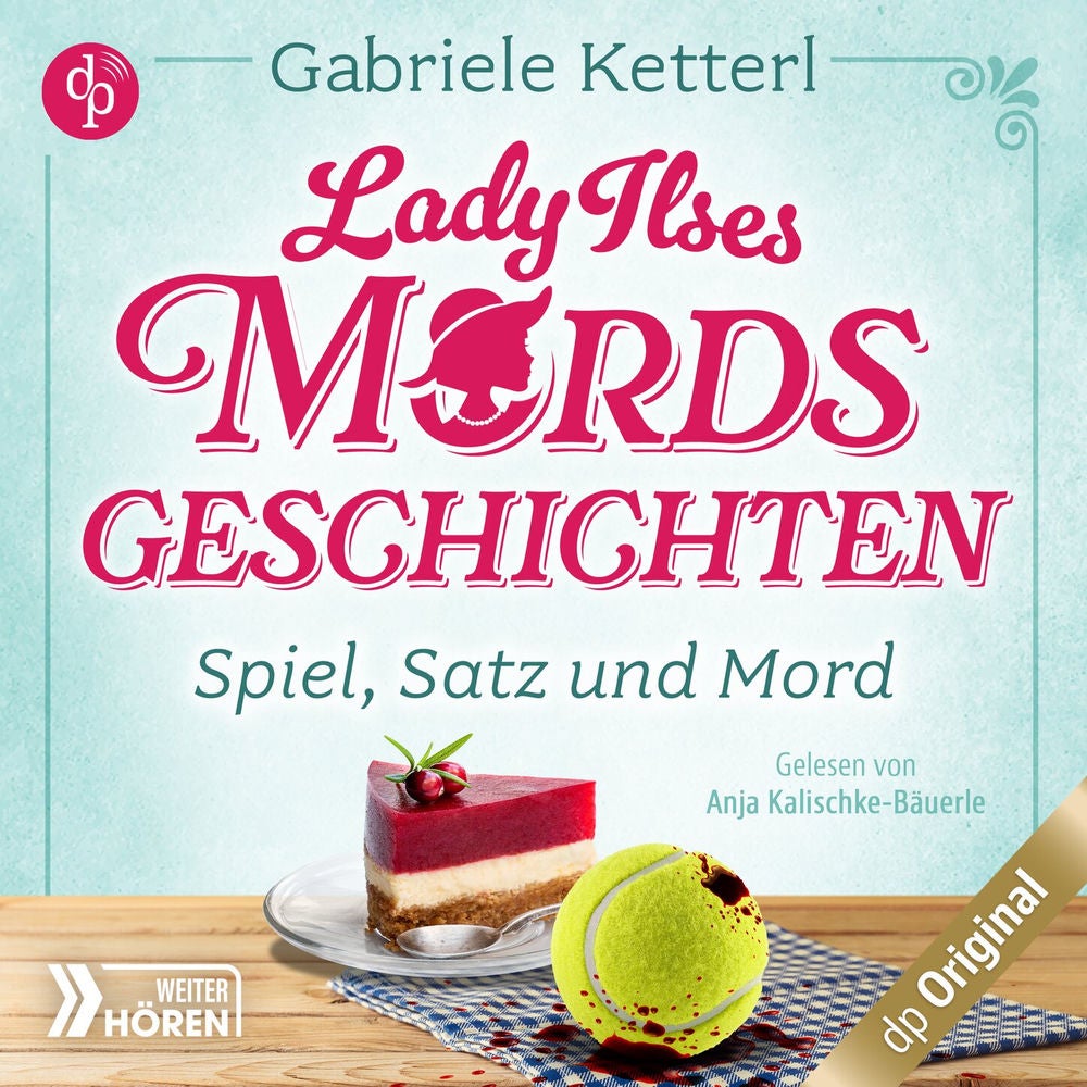 Spiel, Satz und Mord - Bayrische Krimikomödie - Lady Ilses Mord(s)geschichten-Reihe, Band 1