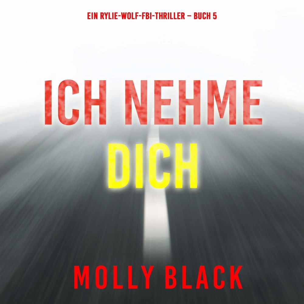Ich Nehme Dich (Ein Rylie-Wolf-FBI-Thriller – Buch 5)