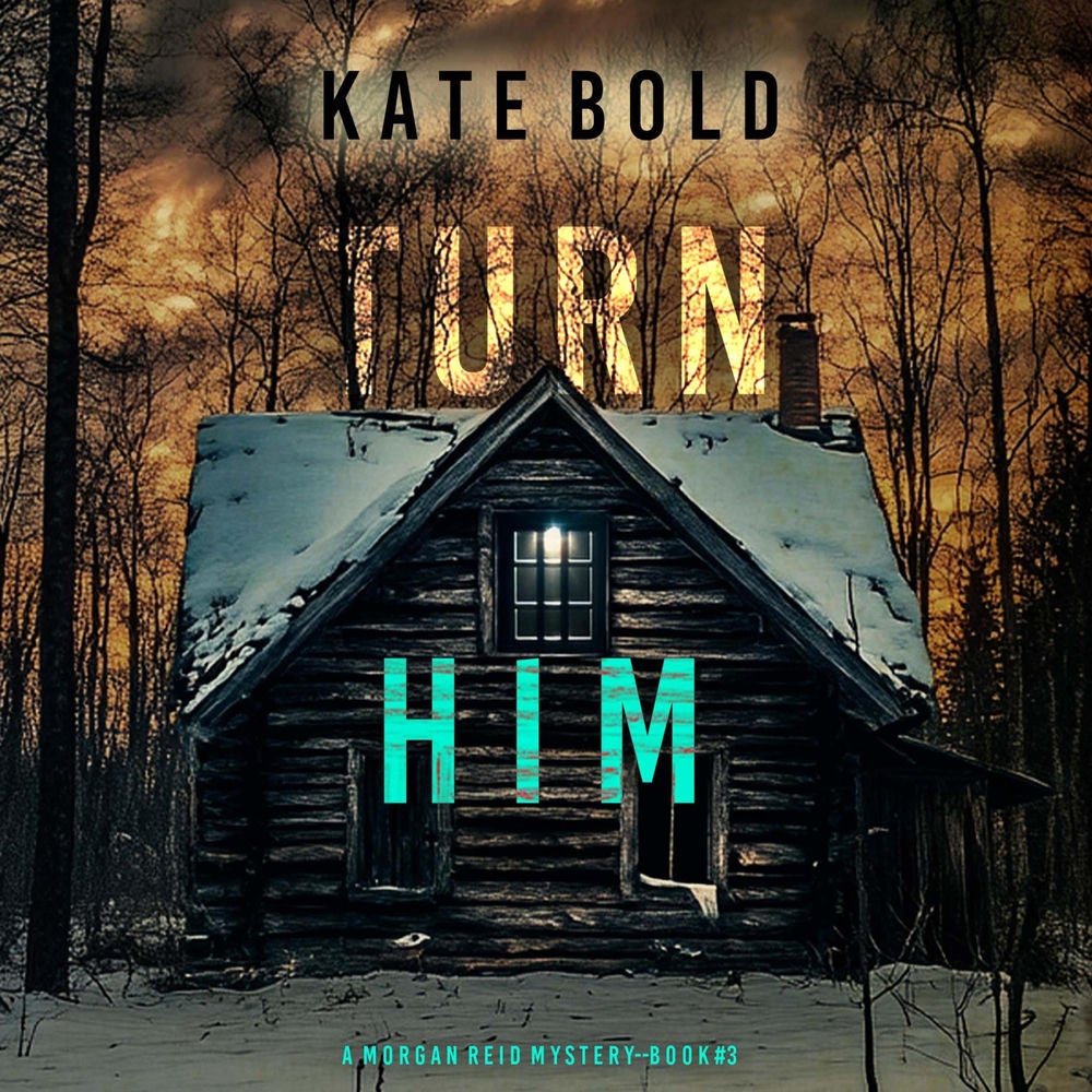 Turn Him (A Morgan Reid FBI Suspense Thriller—Book Three)