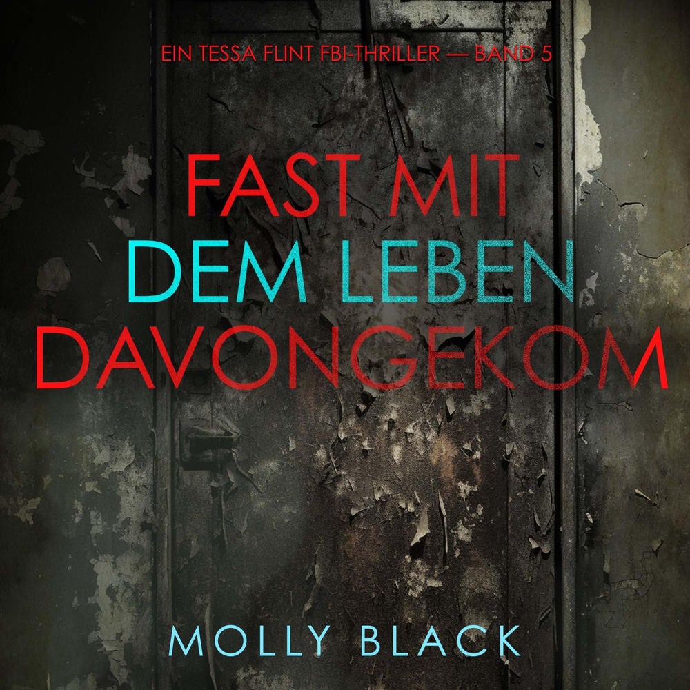 Fast Mit dem Leben davongekommen (Ein Tessa Flint FBI-Thriller — Band 5)