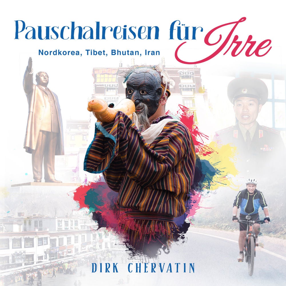 Pauschalreisen für Irre: Nordkorea, Tibet, Bhutan, Iran - Außergewöhnliche Reiseberichte aus dem Orient und Fernost (Die etwas and