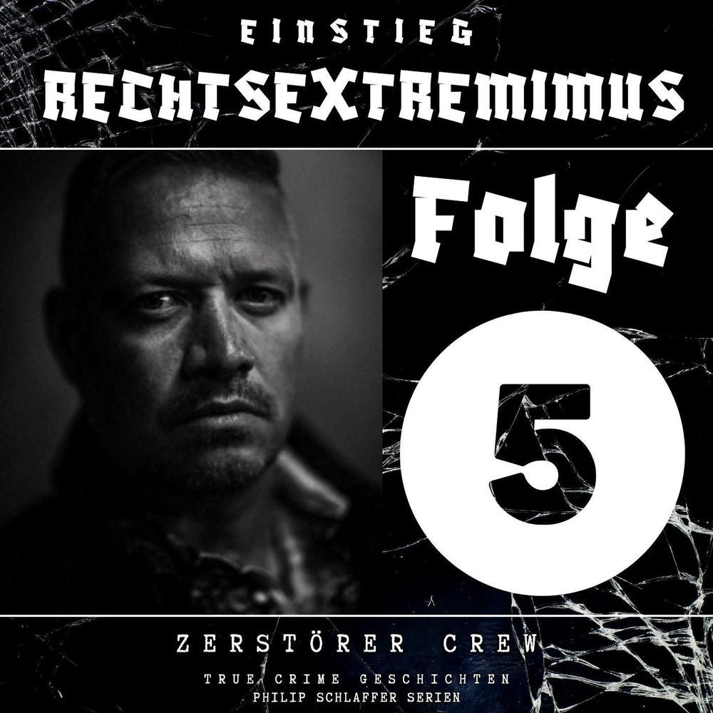 Einstieg Rechtsextremimus, Folge 5: Zerstörer Crew (True Crime Geschichten)